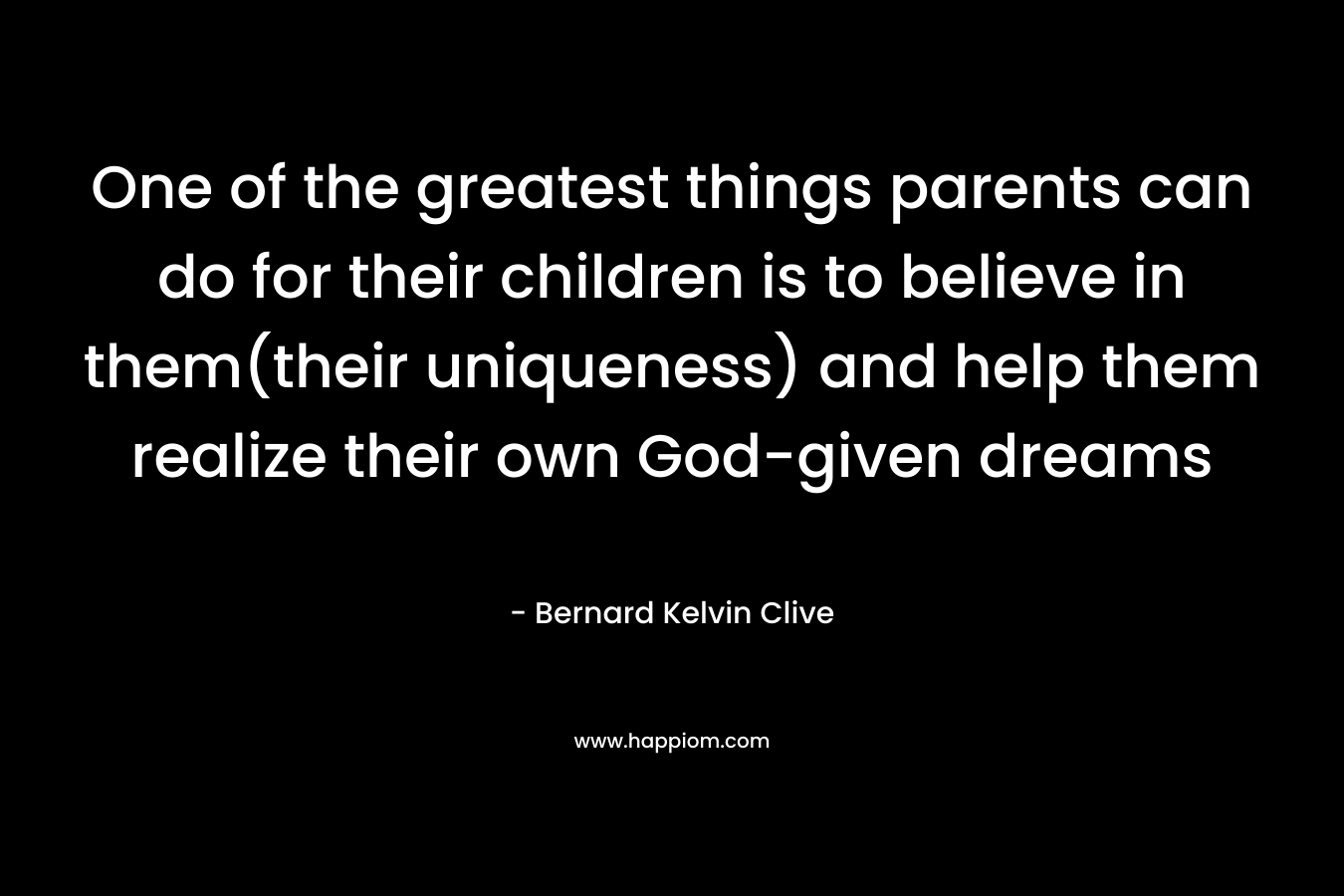 One of the greatest things parents can do for their children is to believe in them(their uniqueness) and help them realize their own God-given dreams