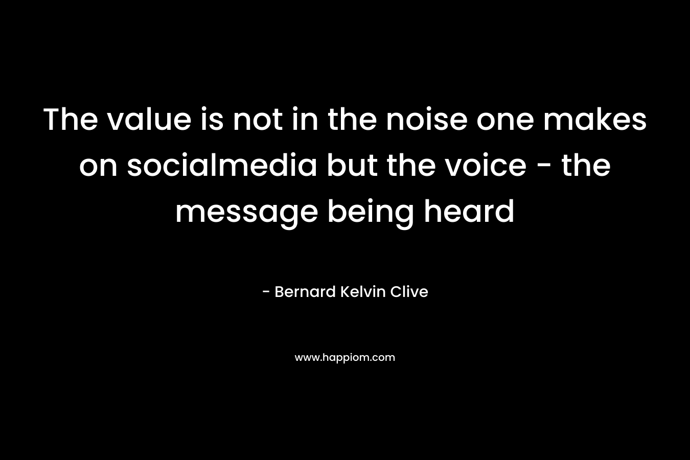 The value is not in the noise one makes on socialmedia but the voice - the message being heard