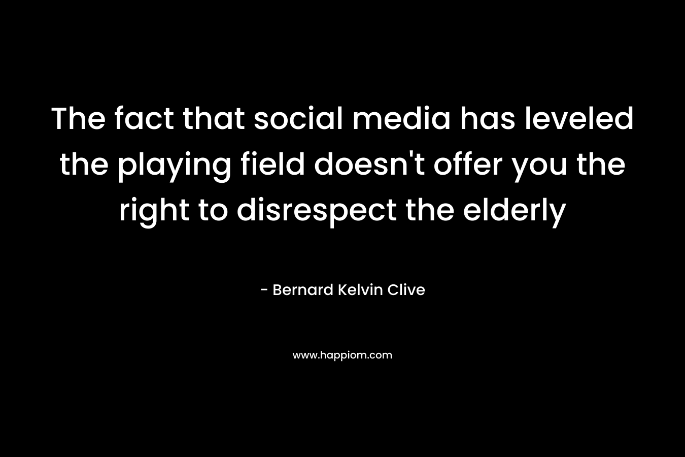 The fact that social media has leveled the playing field doesn't offer you the right to disrespect the elderly