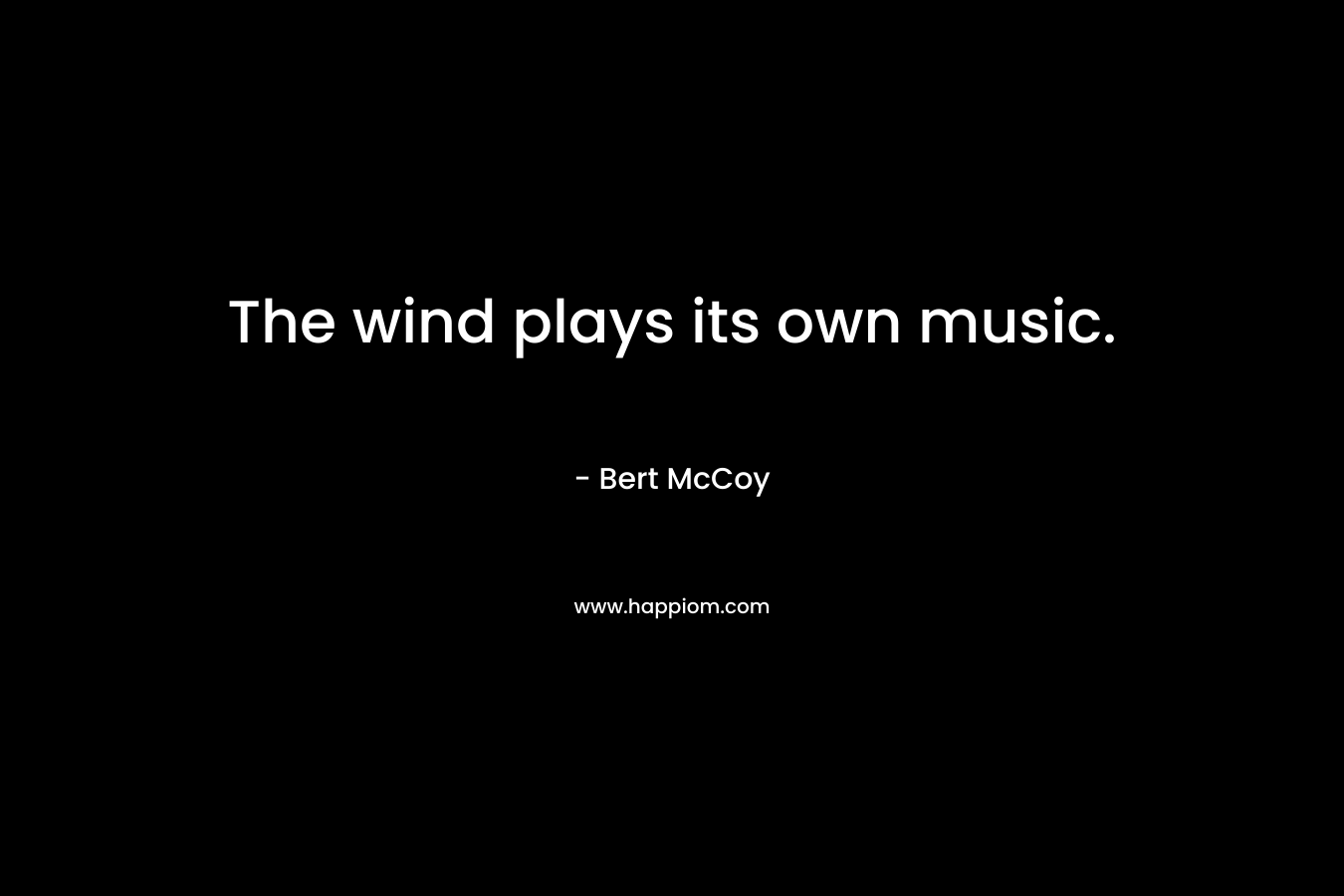 The wind plays its own music.
