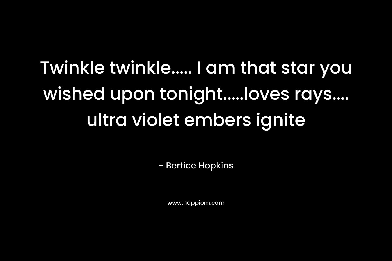 Twinkle twinkle….. I am that star you wished upon tonight…..loves rays…. ultra violet embers ignite – Bertice Hopkins
