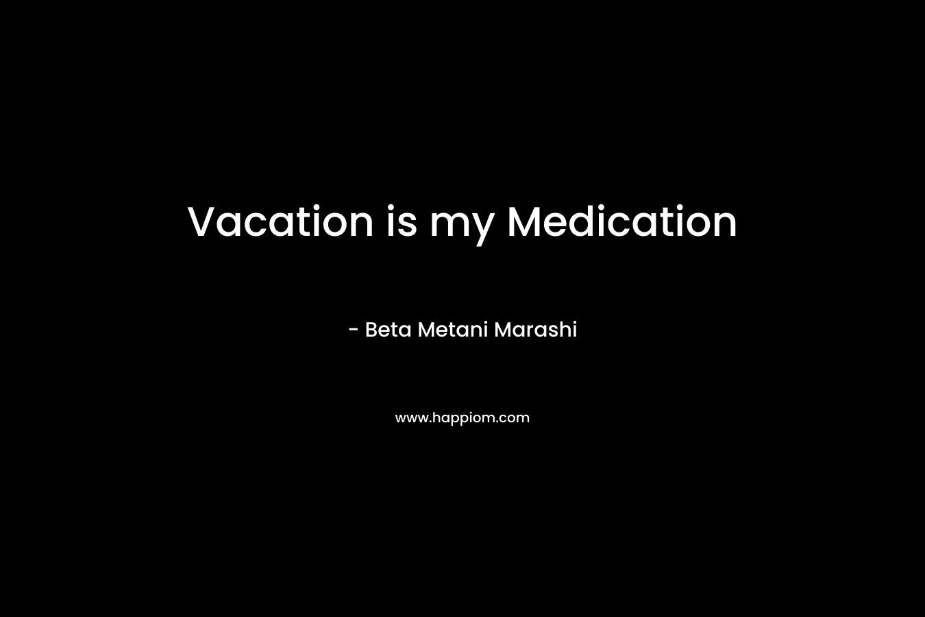 Vacation is my Medication