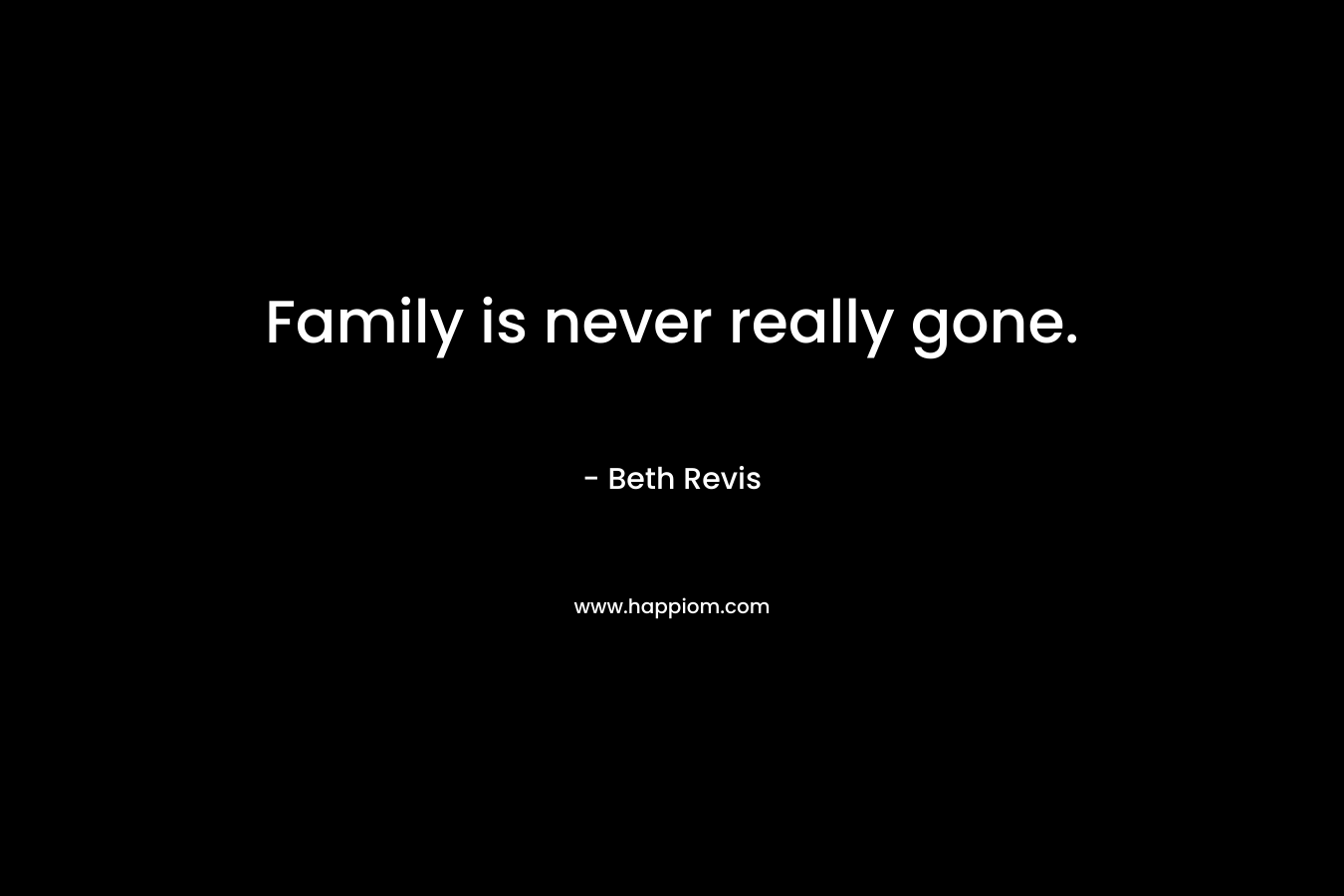 Family is never really gone.