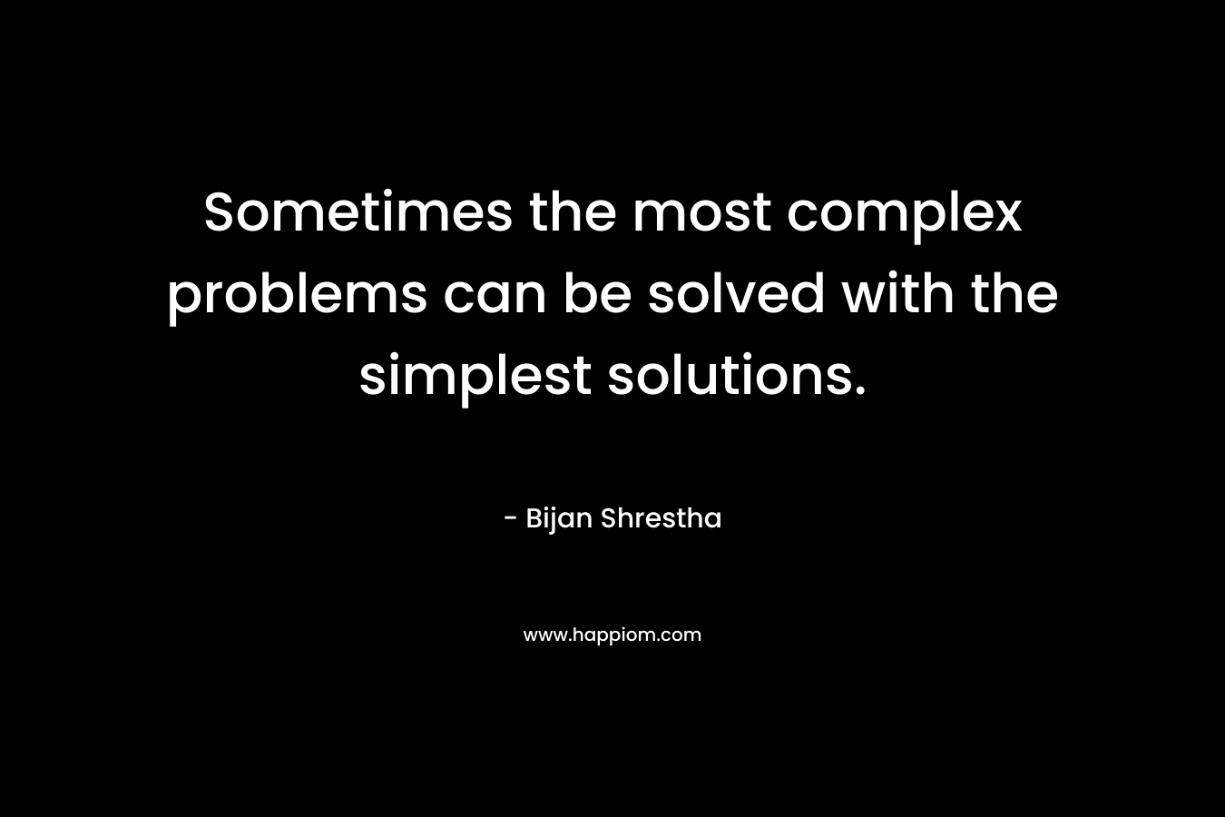 Sometimes the most complex problems can be solved with the simplest solutions.