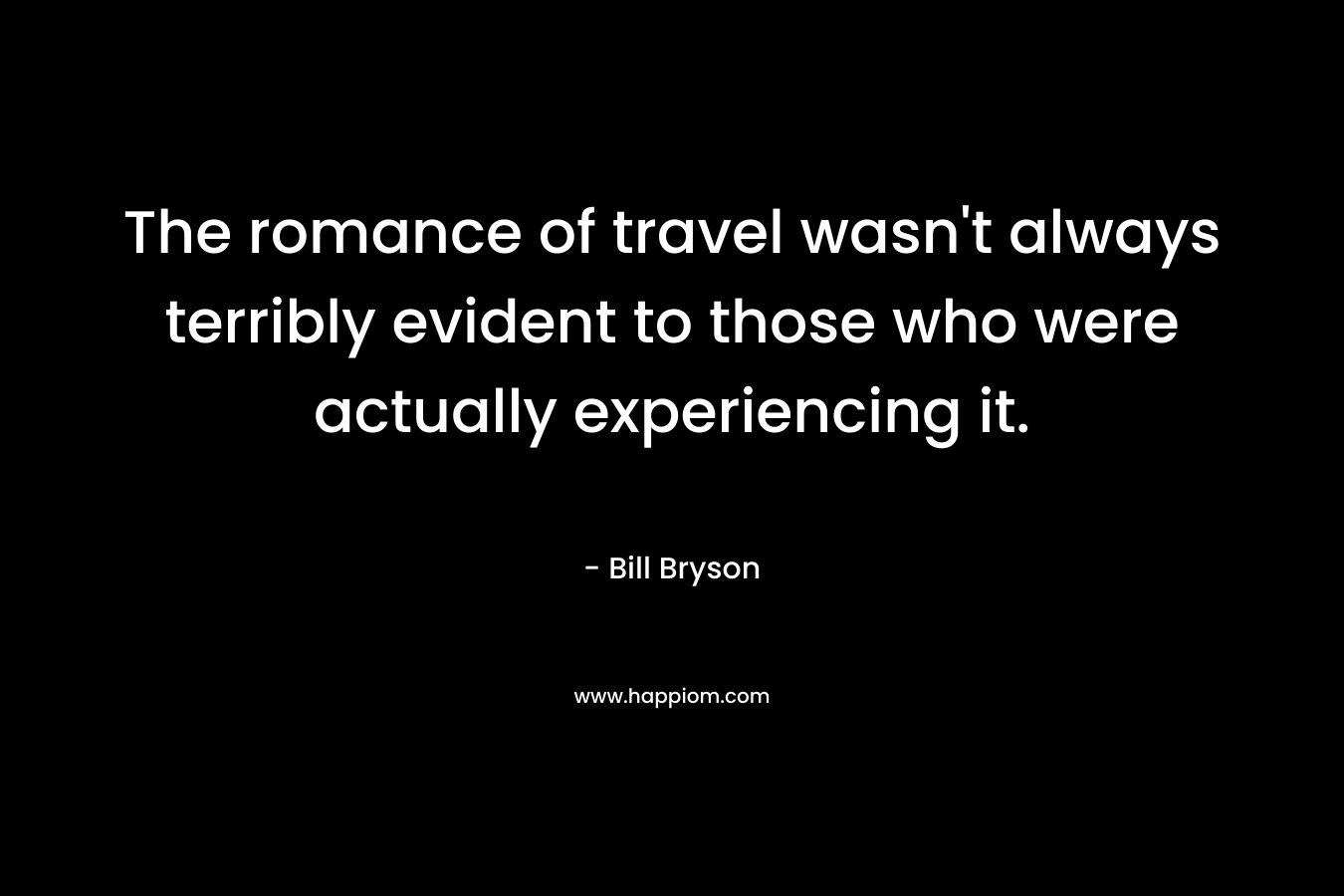 The romance of travel wasn't always terribly evident to those who were actually experiencing it.