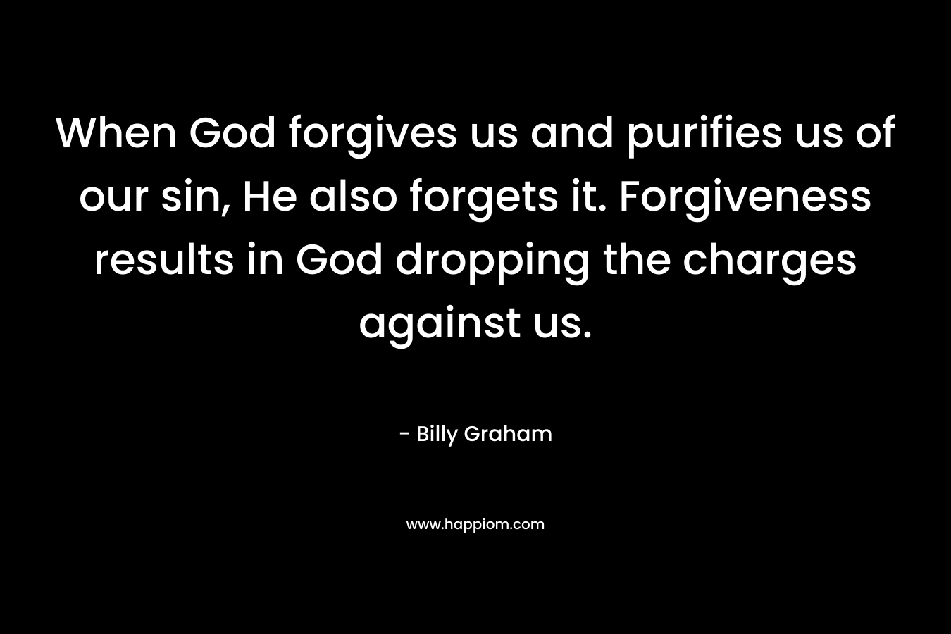 When God forgives us and purifies us of our sin, He also forgets it. Forgiveness results in God dropping the charges against us.