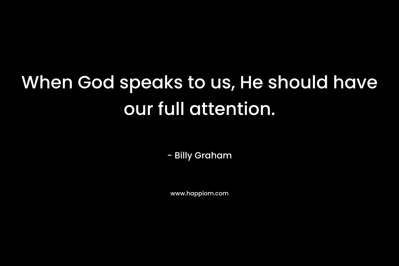 When God speaks to us, He should have our full attention.