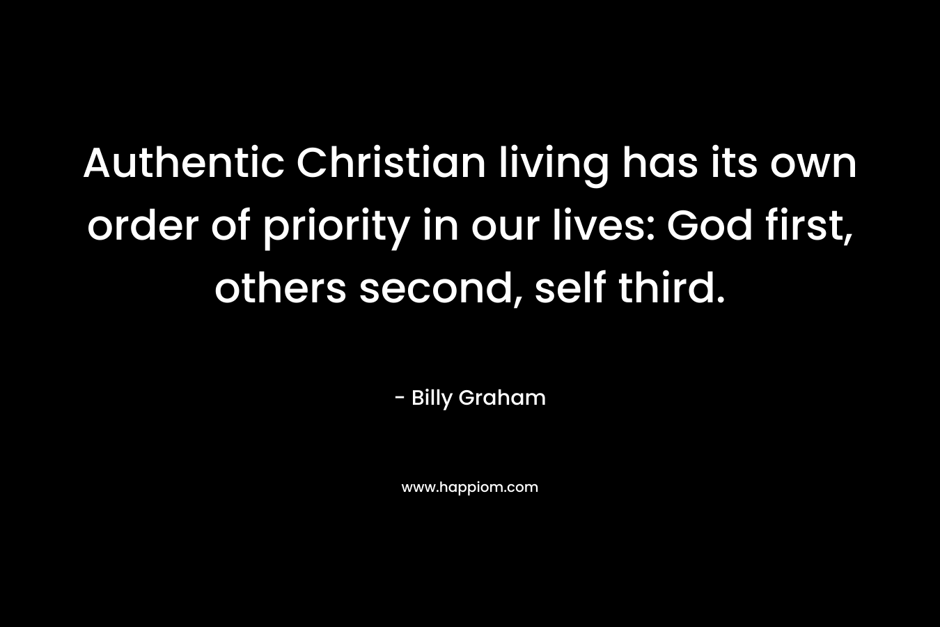 Authentic Christian living has its own order of priority in our lives: God first, others second, self third.