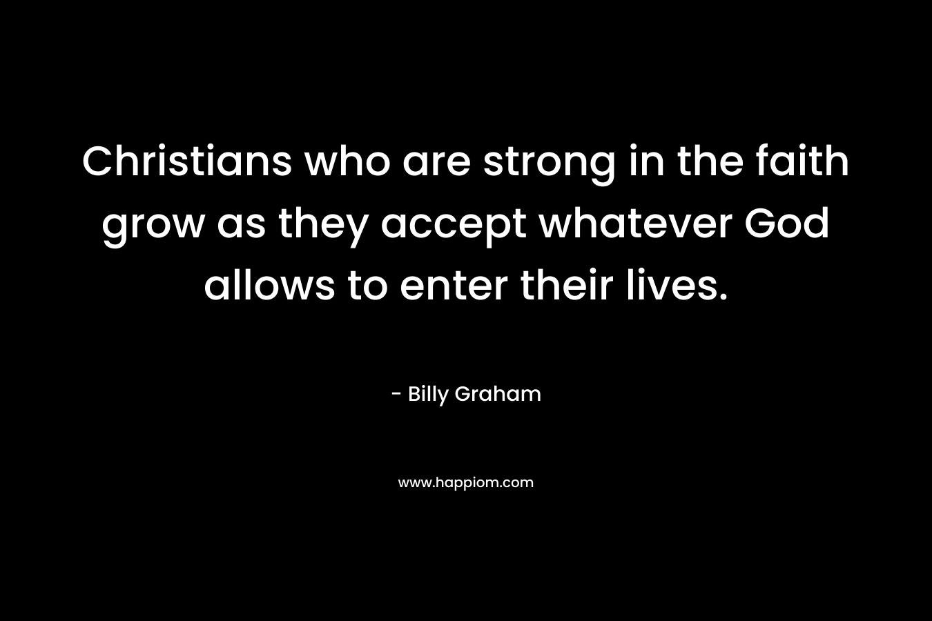 Christians who are strong in the faith grow as they accept whatever God allows to enter their lives.