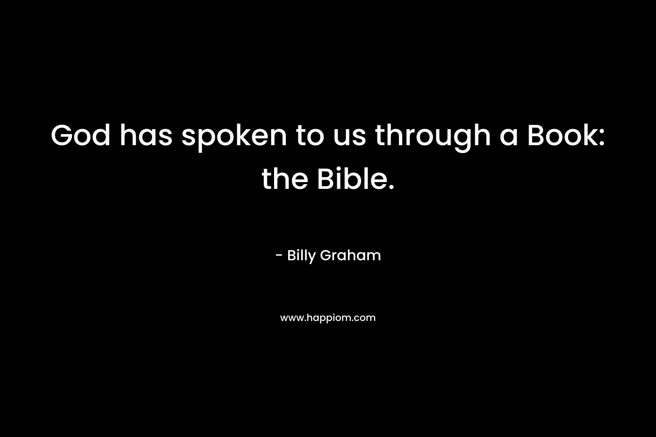God has spoken to us through a Book: the Bible.