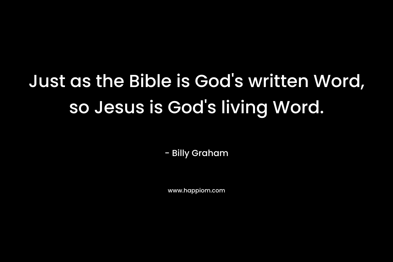 Just as the Bible is God's written Word, so Jesus is God's living Word.