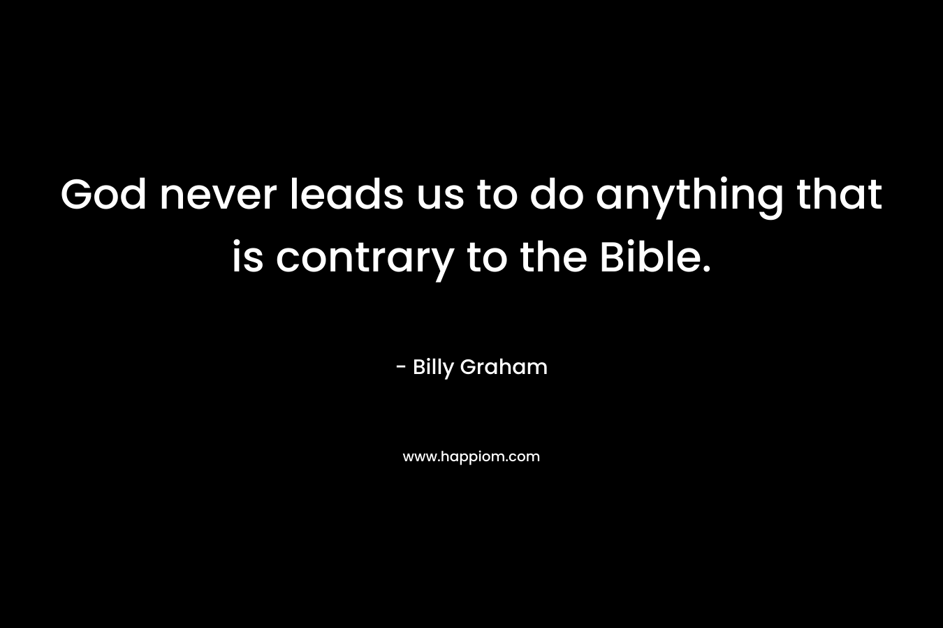 God never leads us to do anything that is contrary to the Bible.