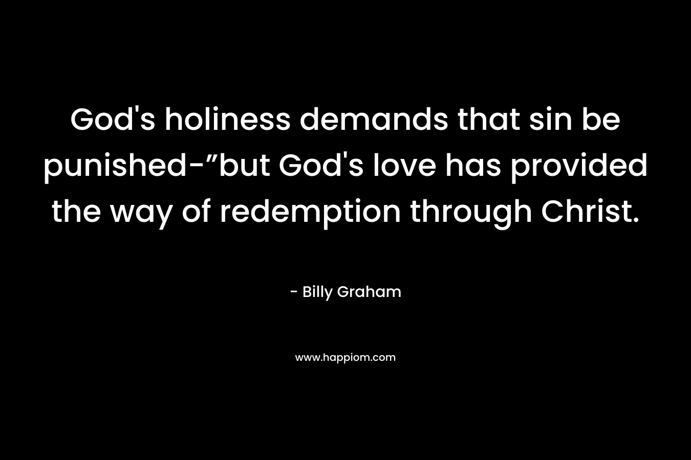 God's holiness demands that sin be punished-”but God's love has provided the way of redemption through Christ.