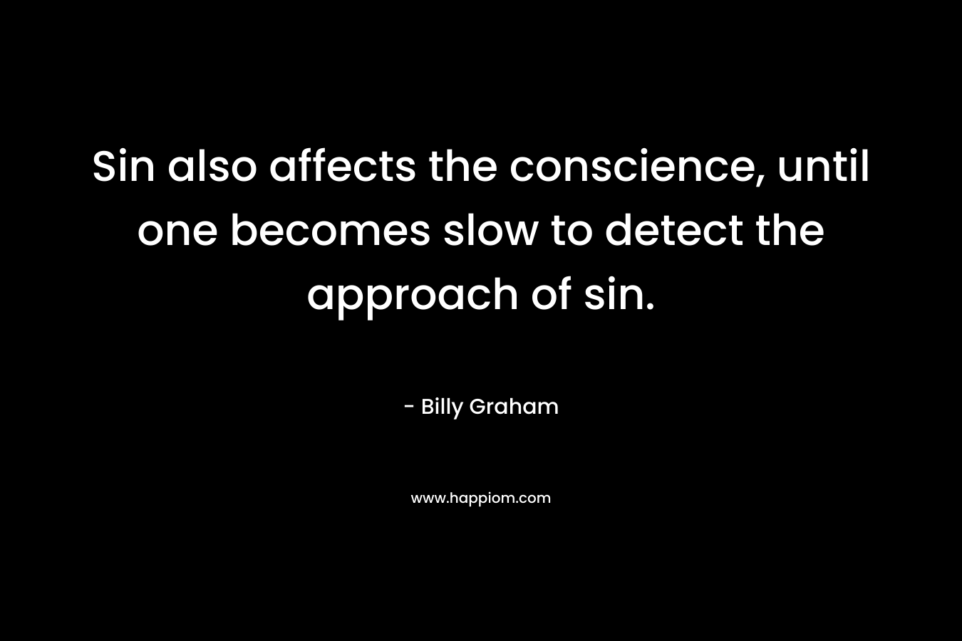 Sin also affects the conscience, until one becomes slow to detect the approach of sin.