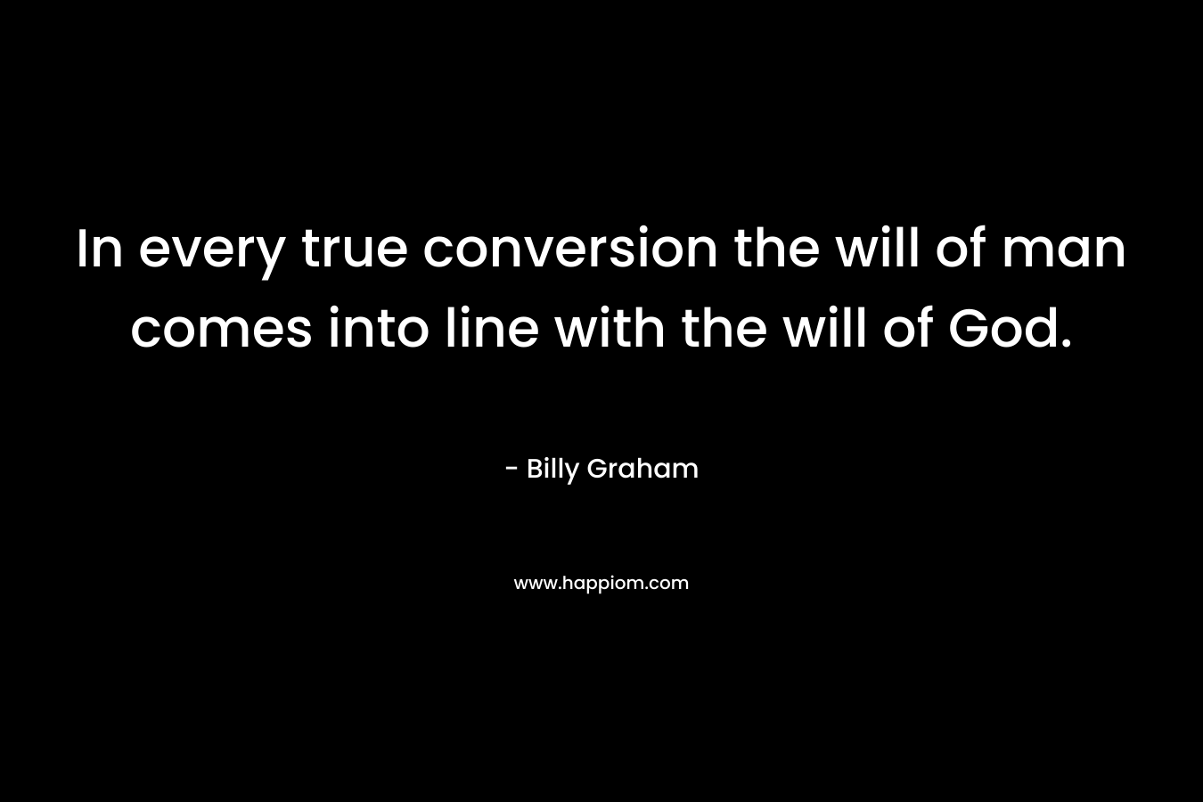 In every true conversion the will of man comes into line with the will of God.
