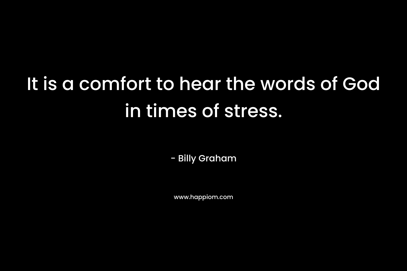 It is a comfort to hear the words of God in times of stress.