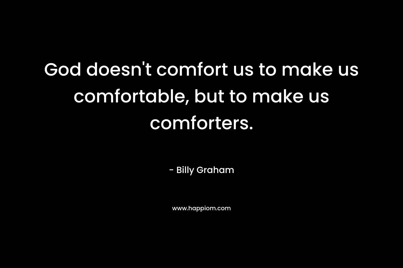 God doesn't comfort us to make us comfortable, but to make us comforters.