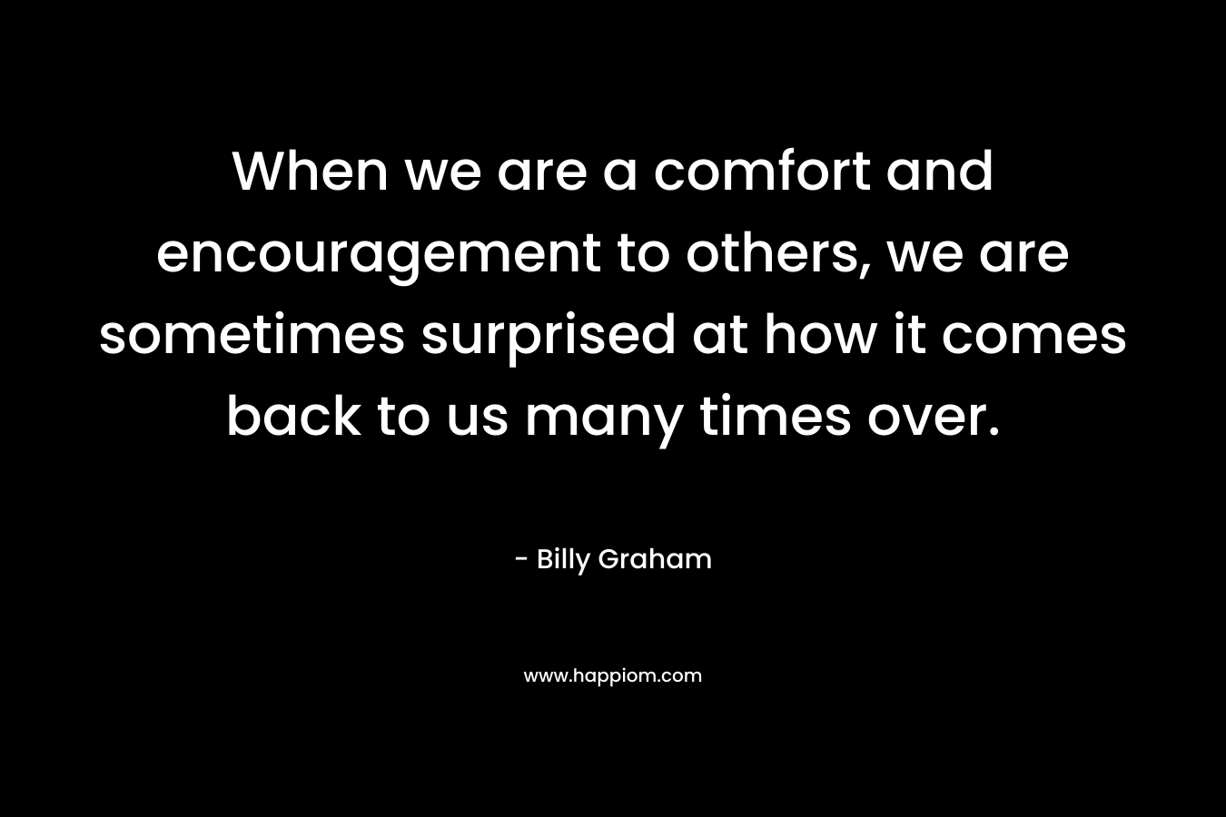 When we are a comfort and encouragement to others, we are sometimes surprised at how it comes back to us many times over.
