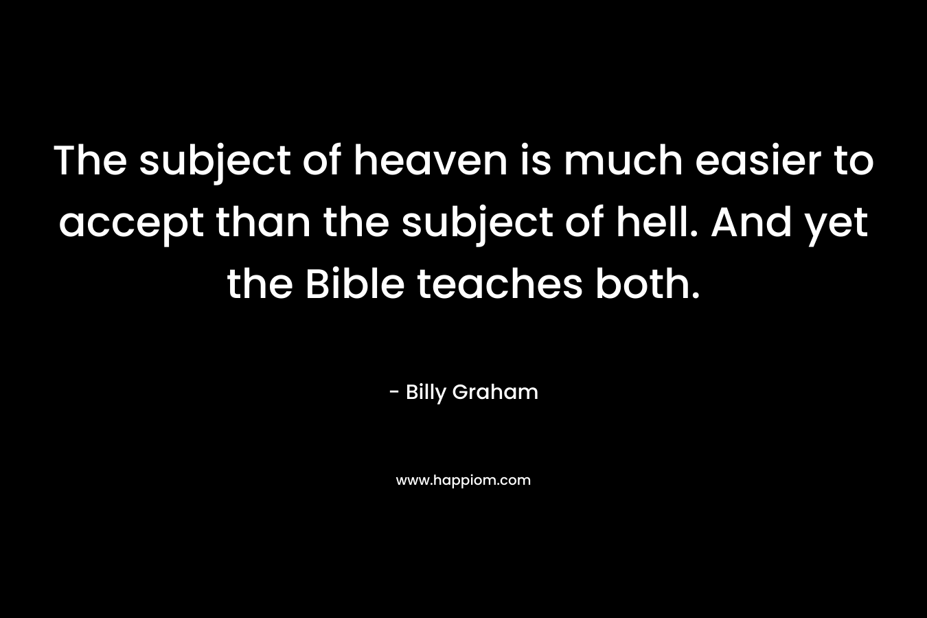 The subject of heaven is much easier to accept than the subject of hell. And yet the Bible teaches both.