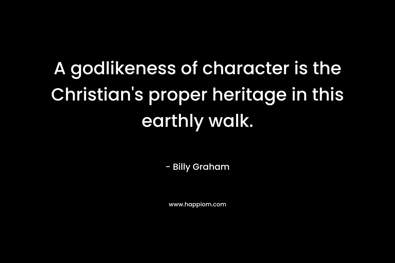 A godlikeness of character is the Christian's proper heritage in this earthly walk.