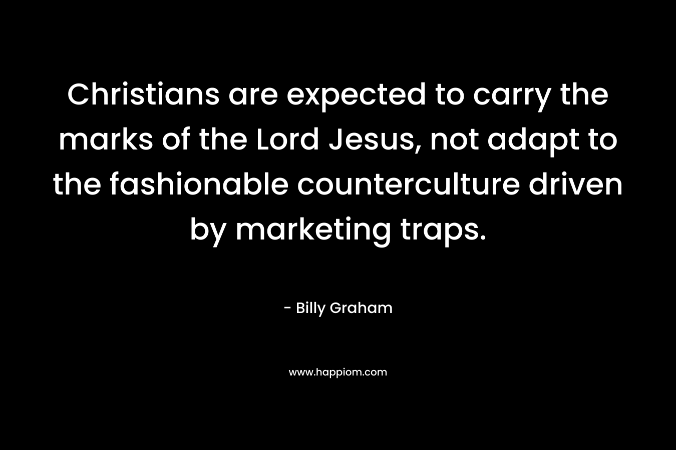 Christians are expected to carry the marks of the Lord Jesus, not adapt to the fashionable counterculture driven by marketing traps.