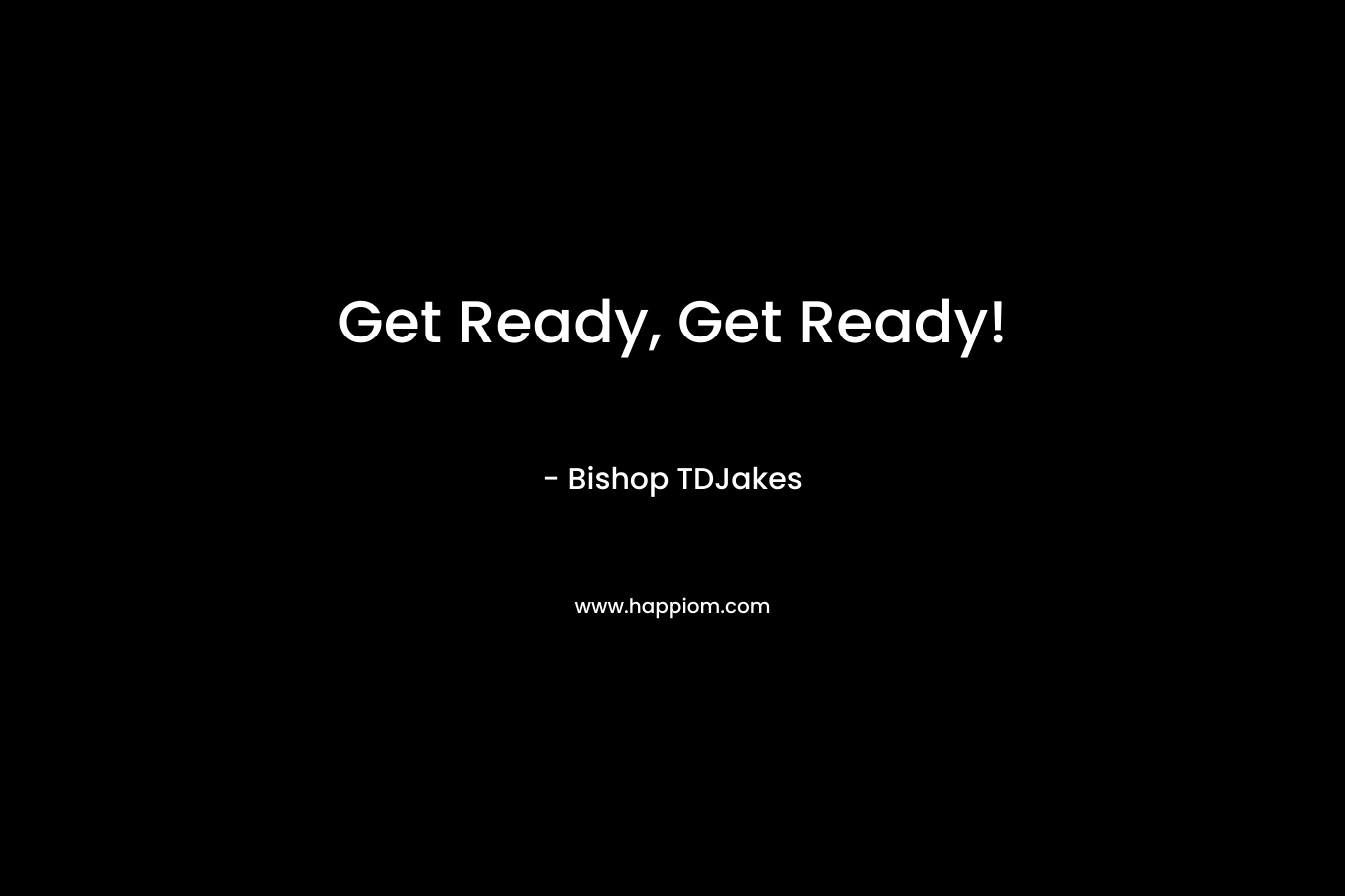 Get Ready, Get Ready! – Bishop TDJakes