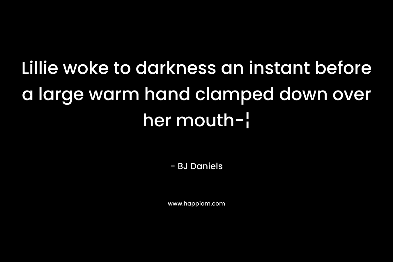 Lillie woke to darkness an instant before a large warm hand clamped down over her mouth-¦ – BJ Daniels