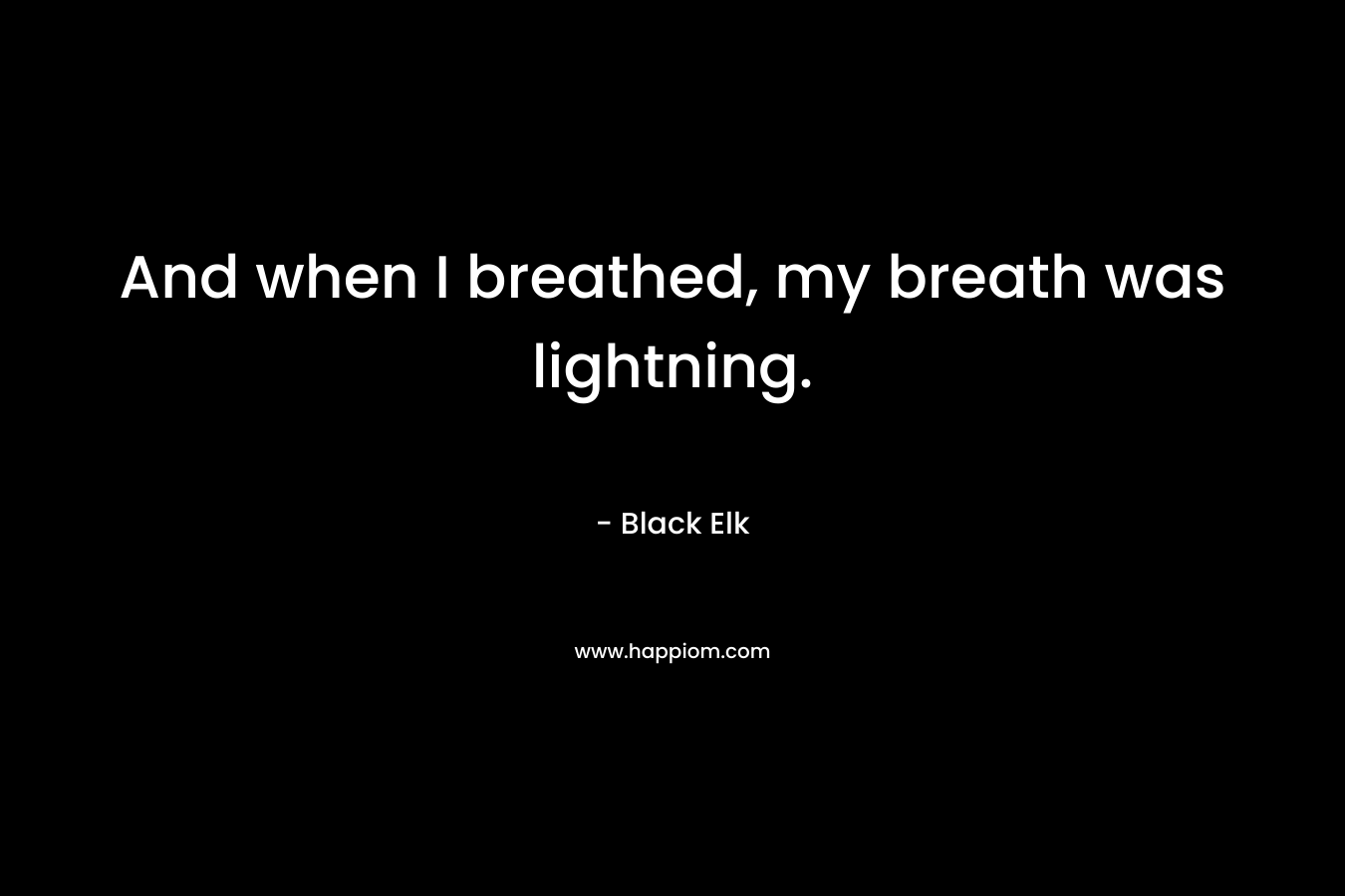 And when I breathed, my breath was lightning.