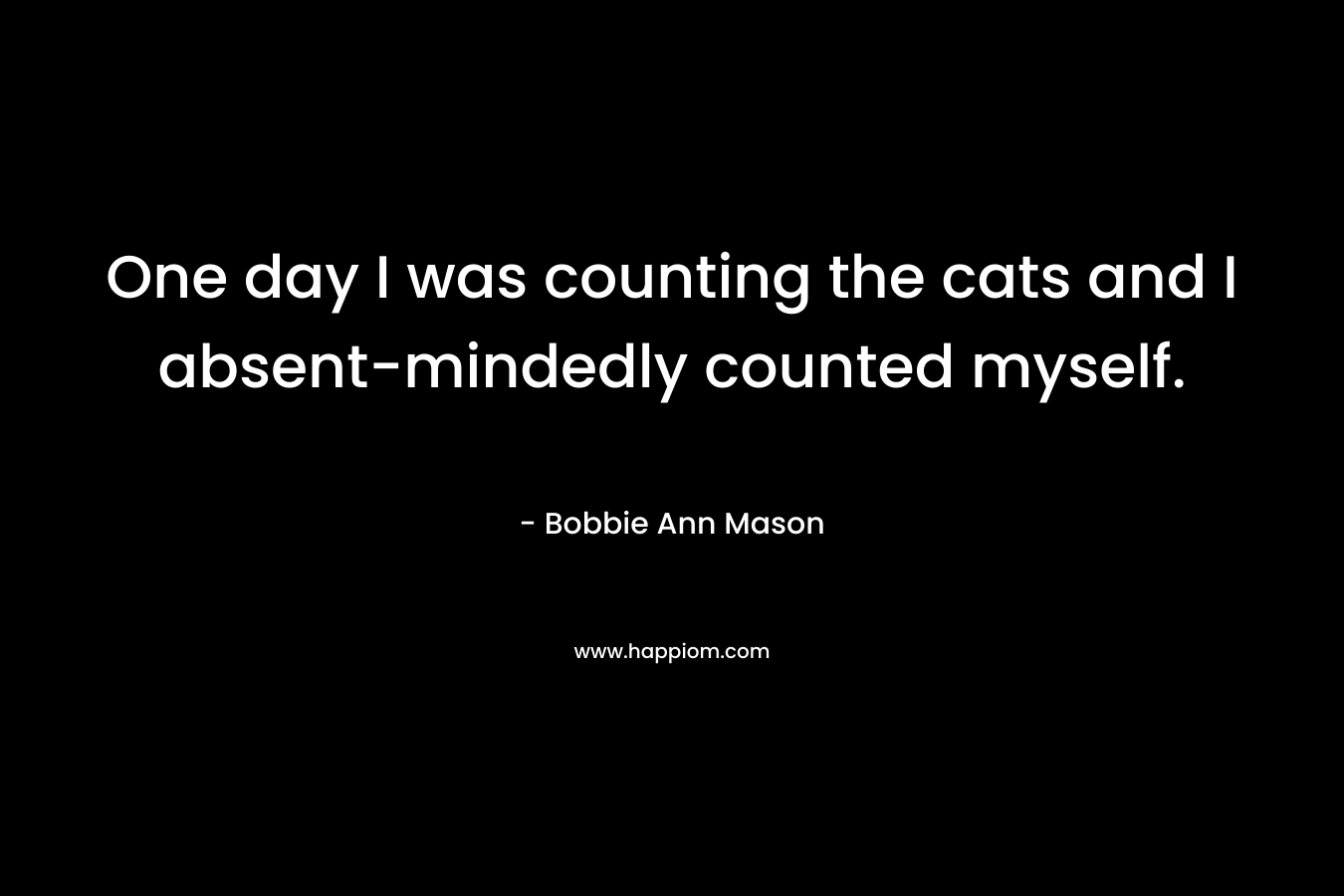 One day I was counting the cats and I absent-mindedly counted myself.