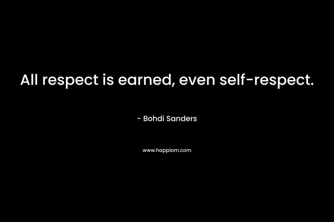 All respect is earned, even self-respect.
