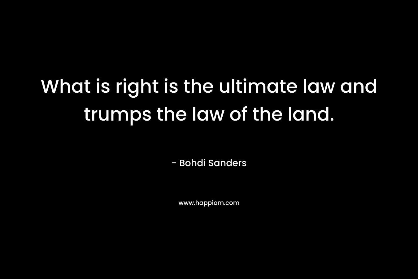 What is right is the ultimate law and trumps the law of the land.