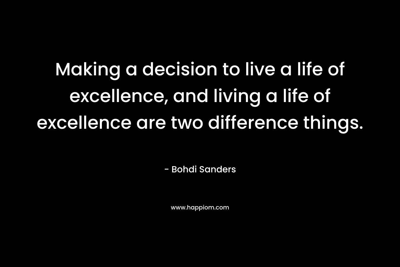 Making a decision to live a life of excellence, and living a life of excellence are two difference things.