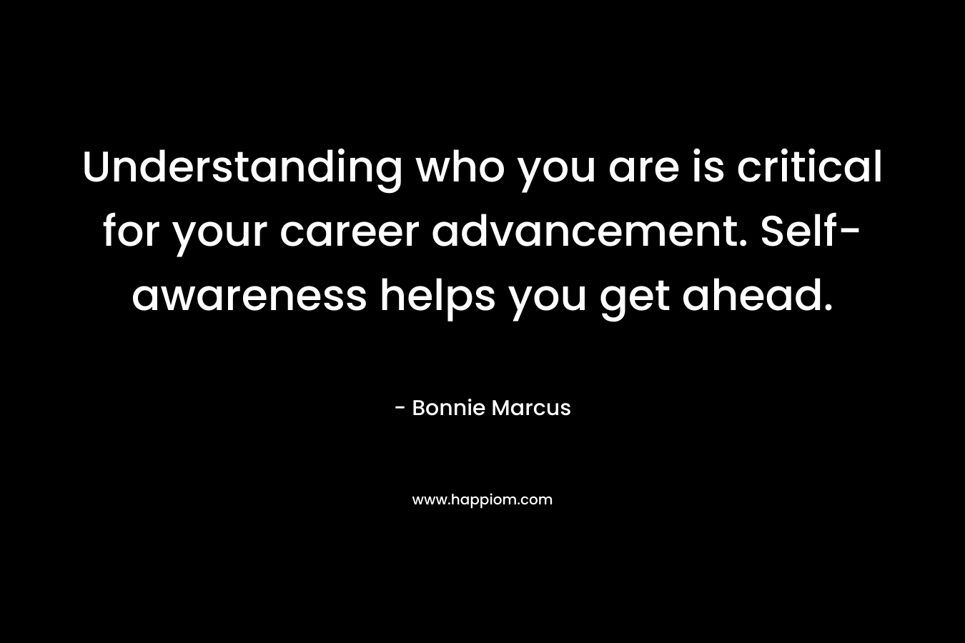 Understanding who you are is critical for your career advancement. Self-awareness helps you get ahead.