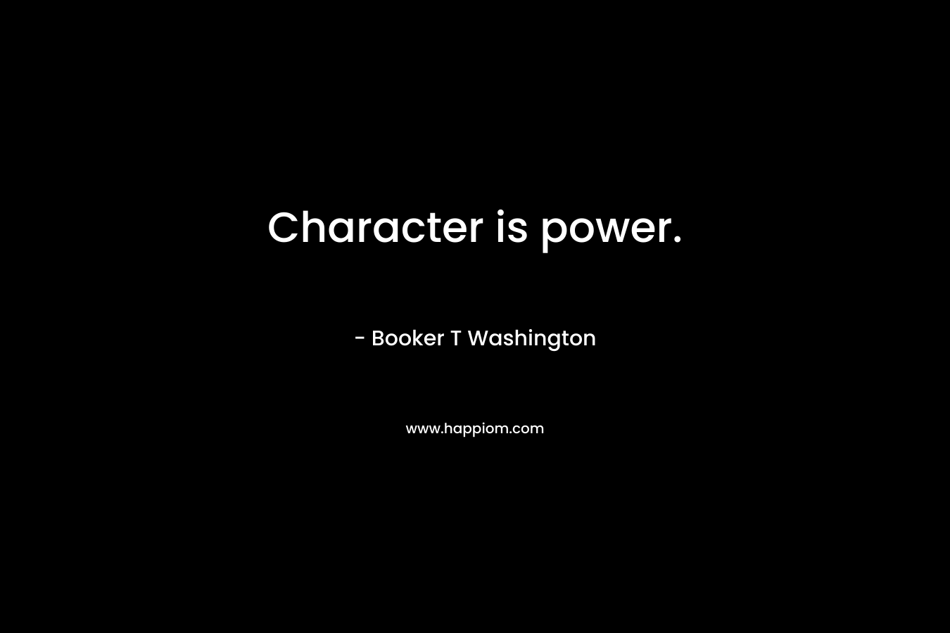 Character is power.