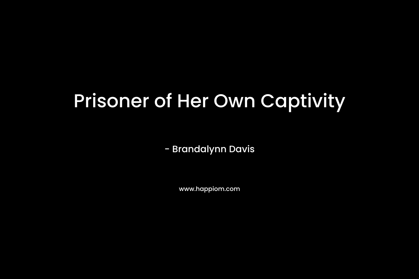 Prisoner of Her Own Captivity – Brandalynn Davis