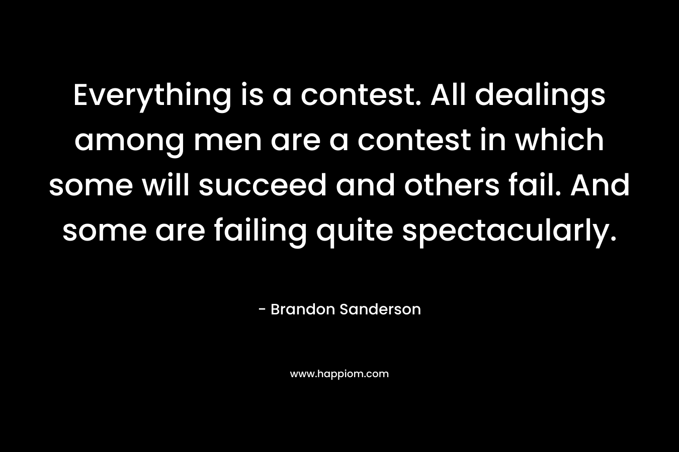 Everything is a contest. All dealings among men are a contest in which some will succeed and others fail. And some are failing quite spectacularly.