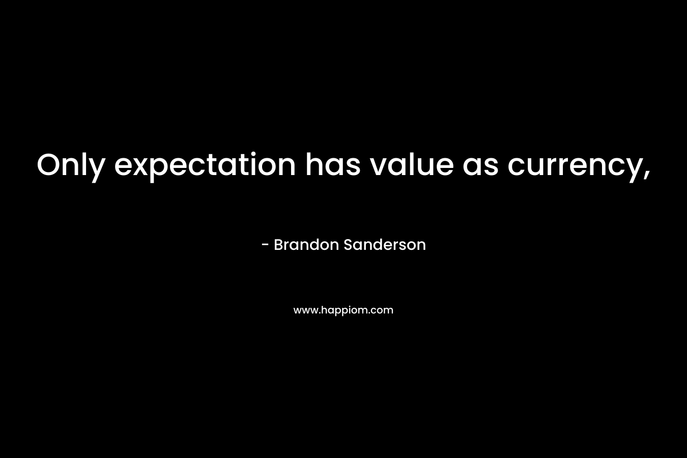 Only expectation has value as currency,