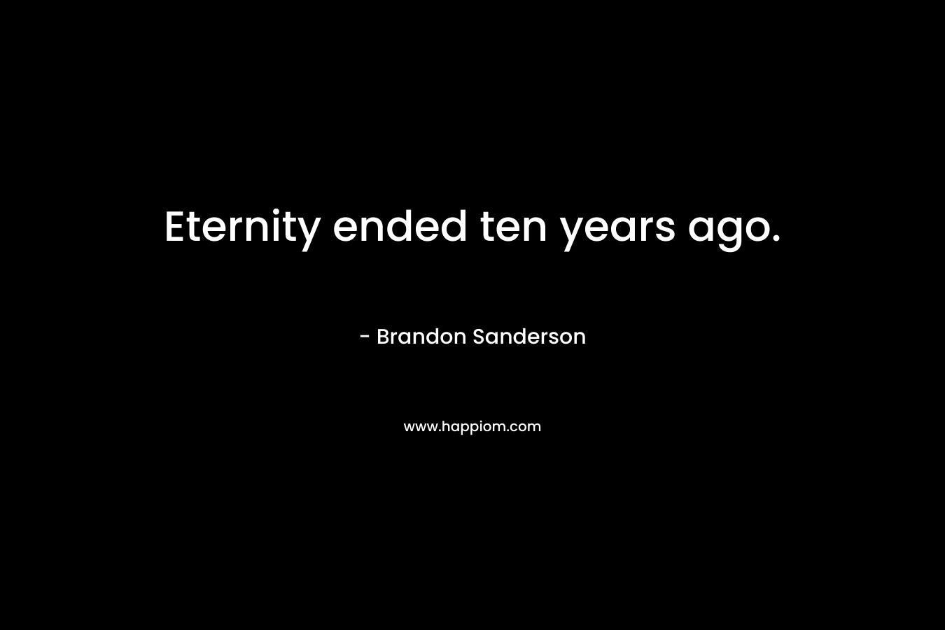Eternity ended ten years ago.