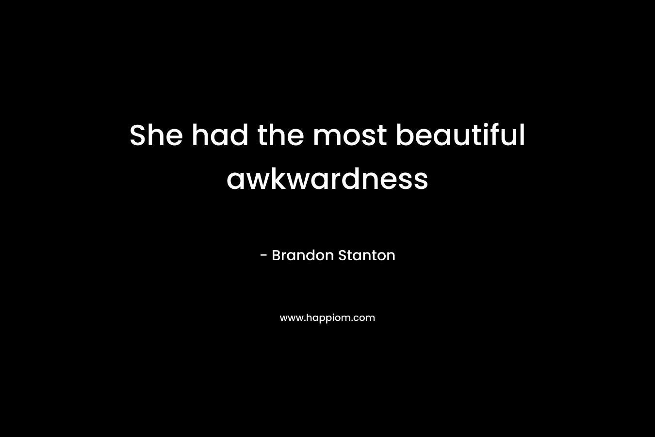She had the most beautiful awkwardness – Brandon Stanton