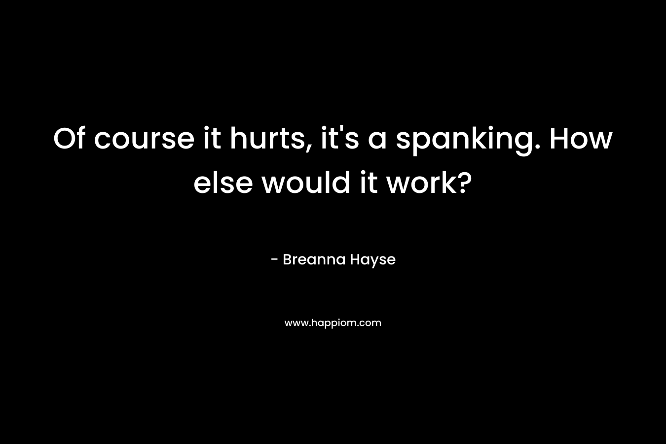 Of course it hurts, it's a spanking. How else would it work?