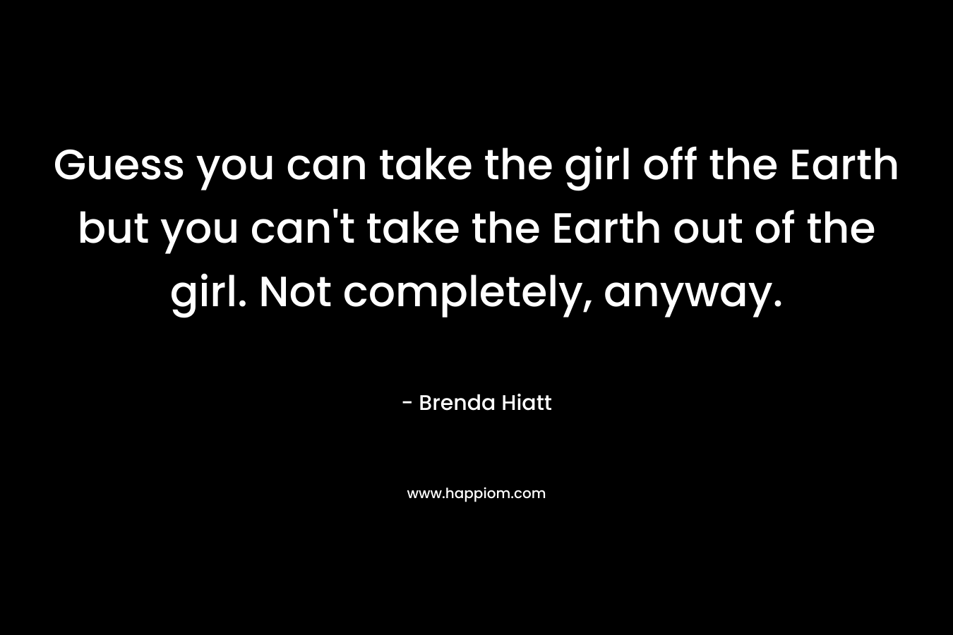 Guess you can take the girl off the Earth but you can't take the Earth out of the girl. Not completely, anyway.