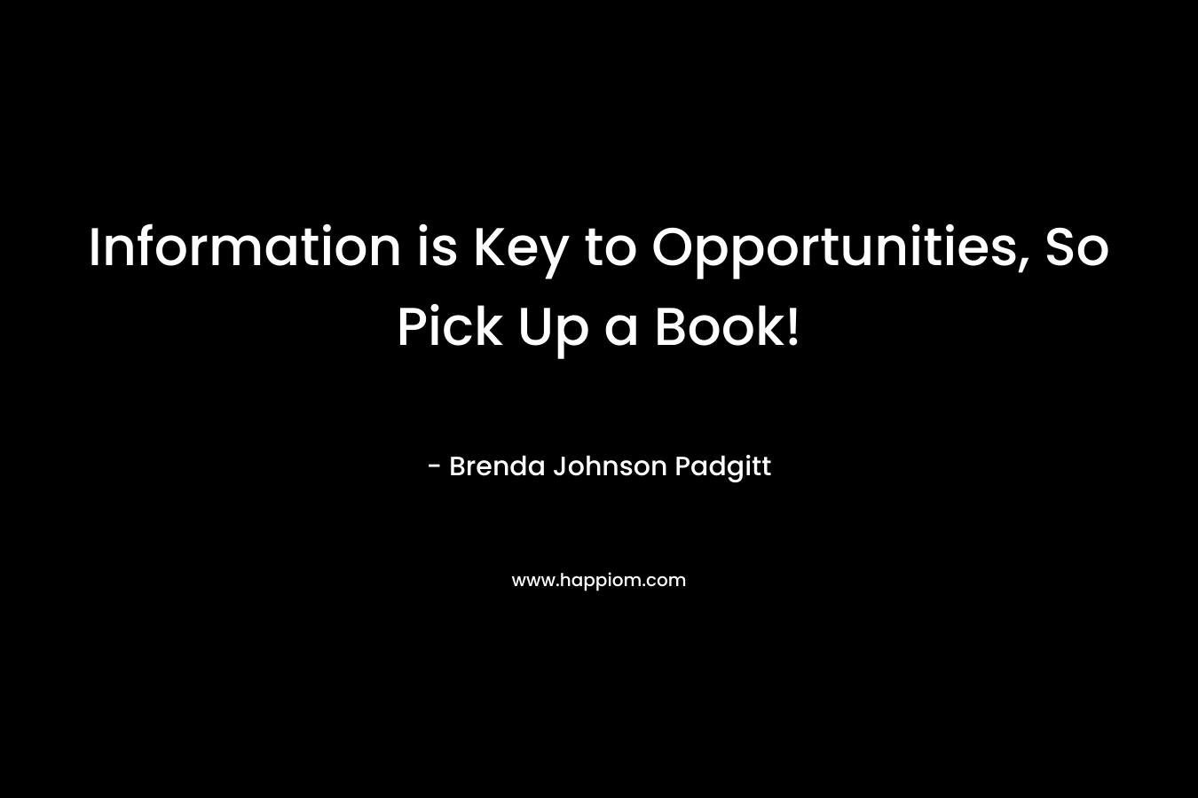 Information is Key to Opportunities, So Pick Up a Book! – Brenda Johnson Padgitt