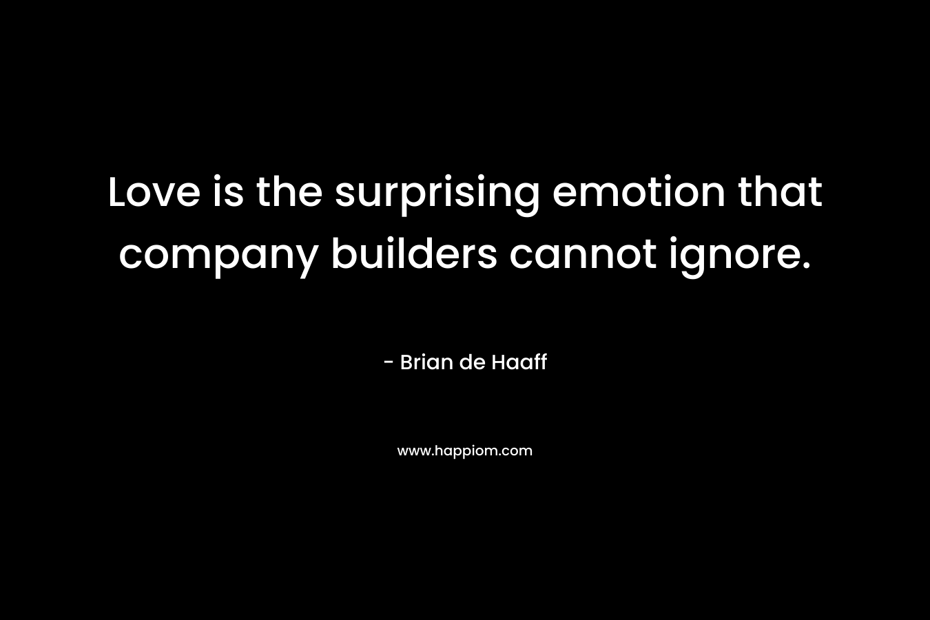 Love is the surprising emotion that company builders cannot ignore.