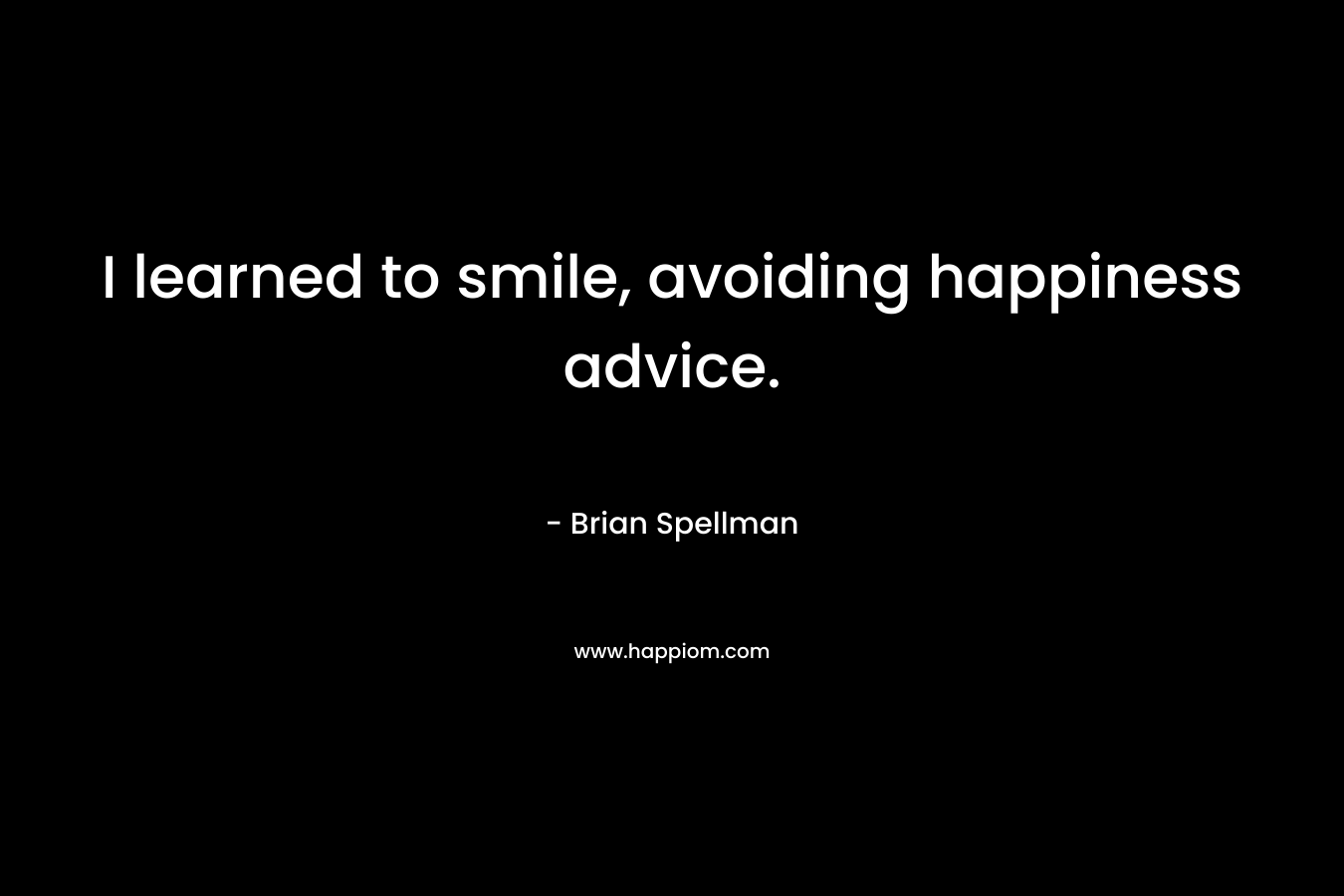 I learned to smile, avoiding happiness advice.