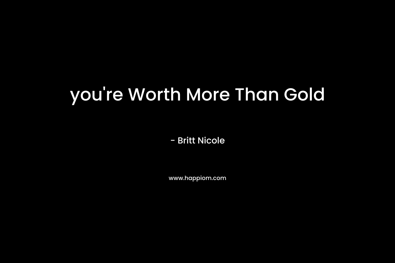 you're Worth More Than Gold