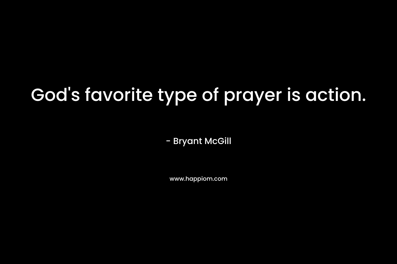 God's favorite type of prayer is action.
