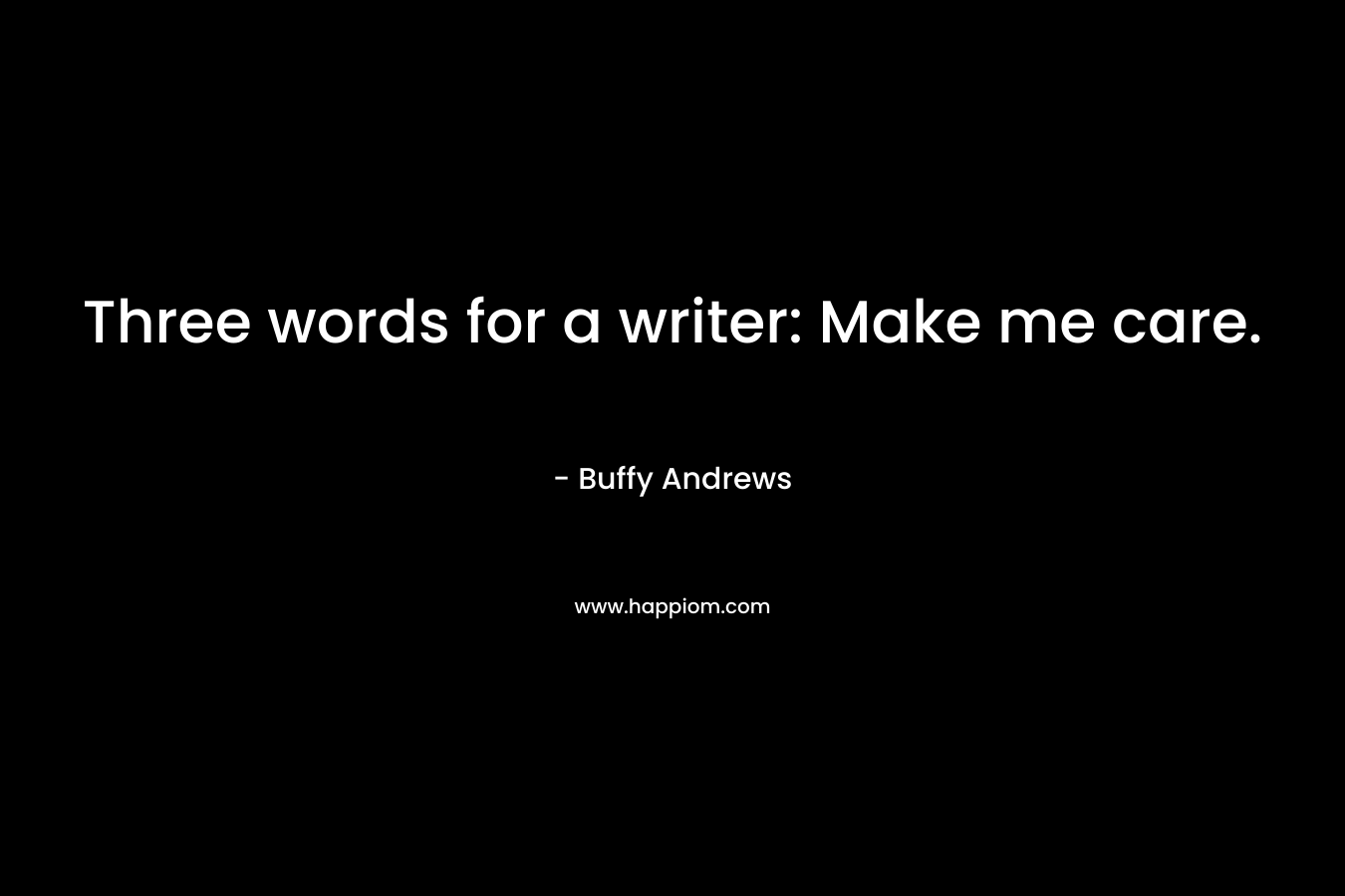 Three words for a writer: Make me care.