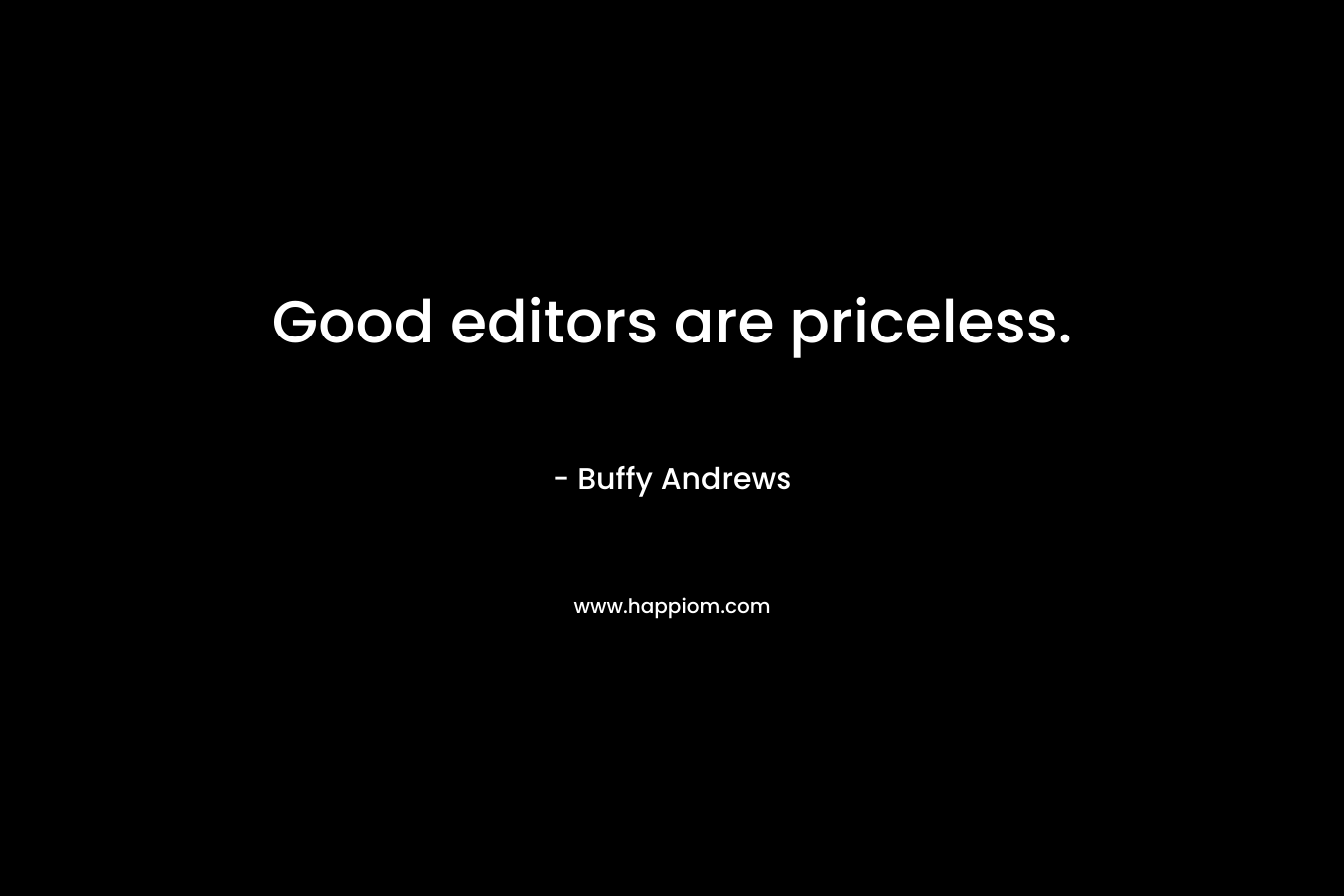 Good editors are priceless.