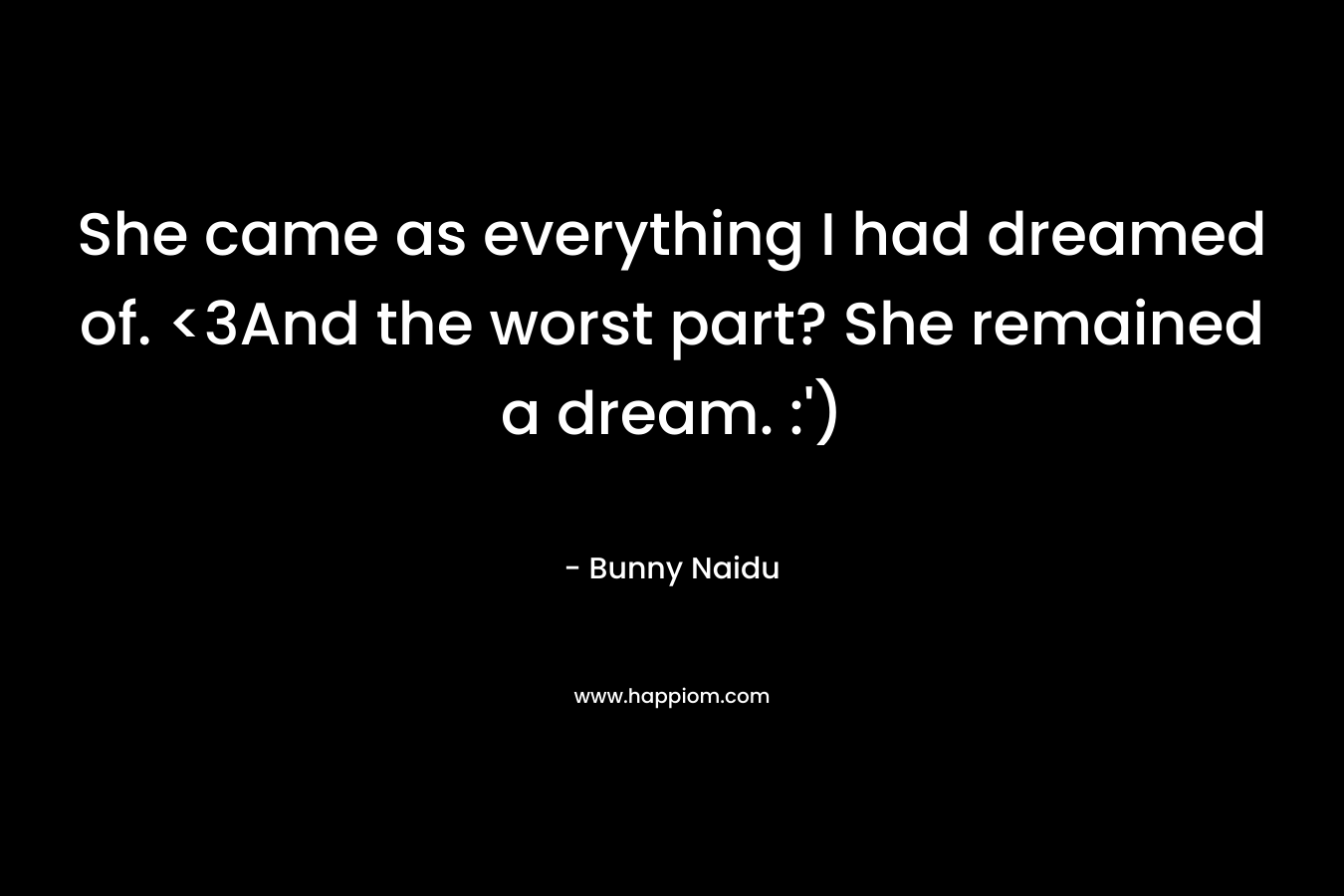 She came as everything I had dreamed of.