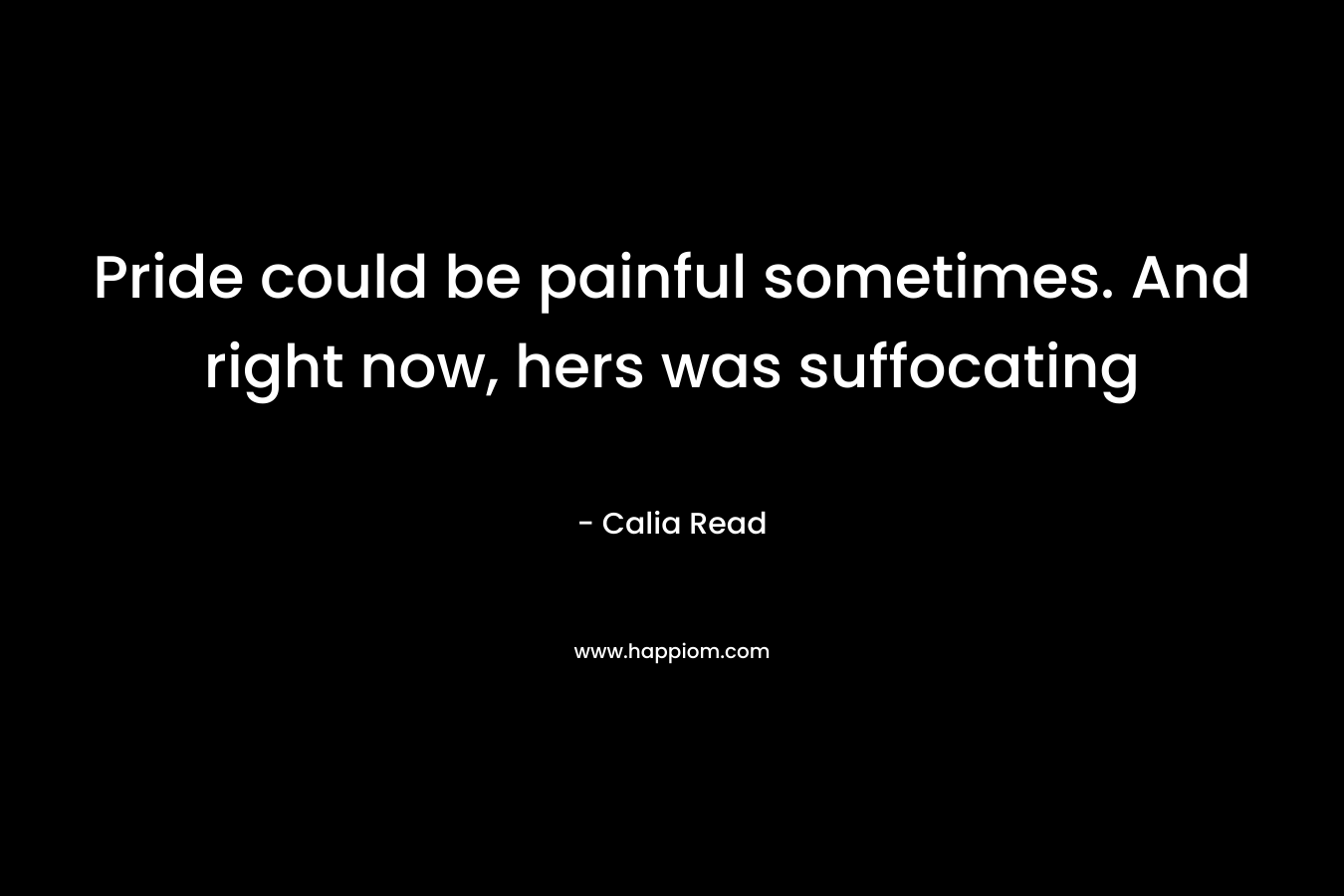 Pride could be painful sometimes. And right now, hers was suffocating – Calia Read